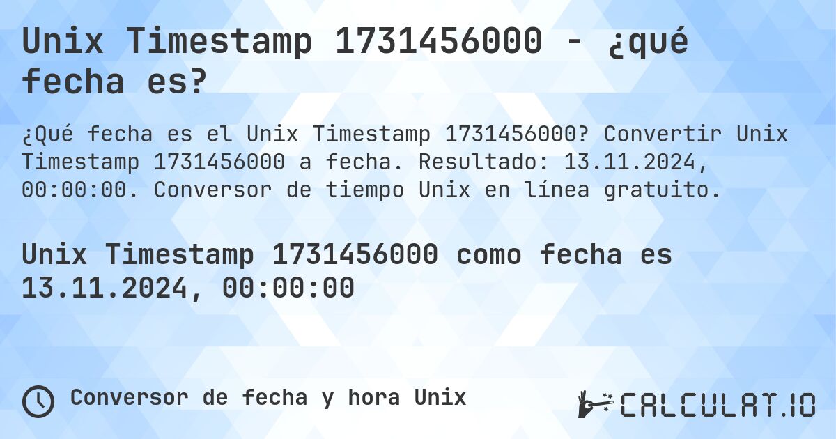 Unix Timestamp 1731456000 - ¿qué fecha es?. Convertir Unix Timestamp 1731456000 a fecha. Resultado: 13.11.2024, 00:00:00. Conversor de tiempo Unix en línea gratuito.