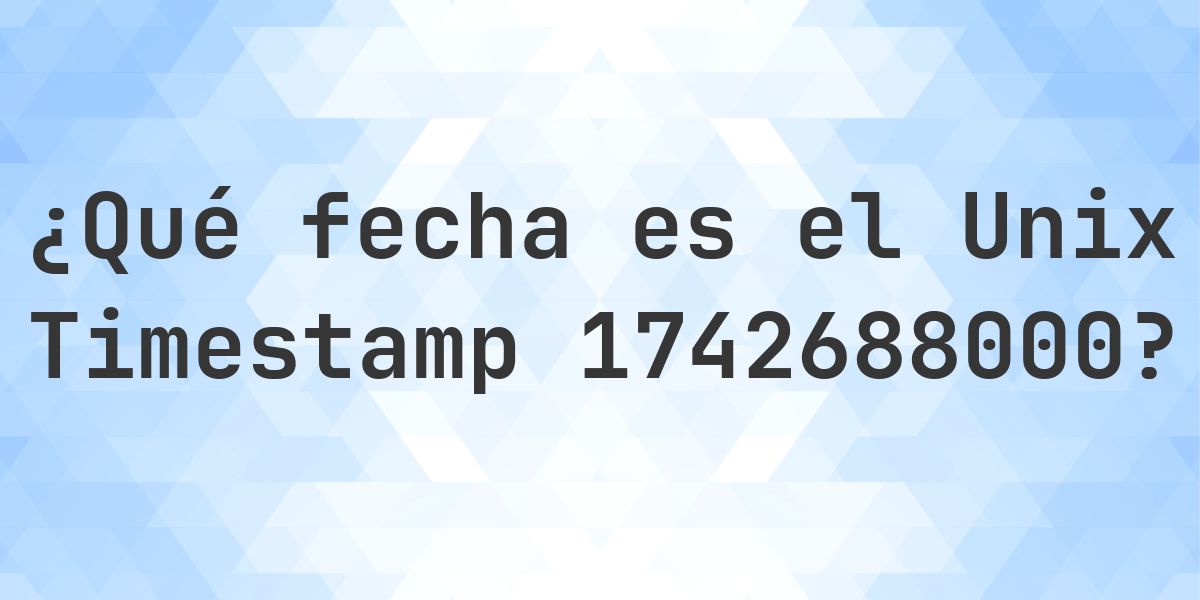Unix Timestamp 1742688000 - ¿qué fecha es? - Calculatio