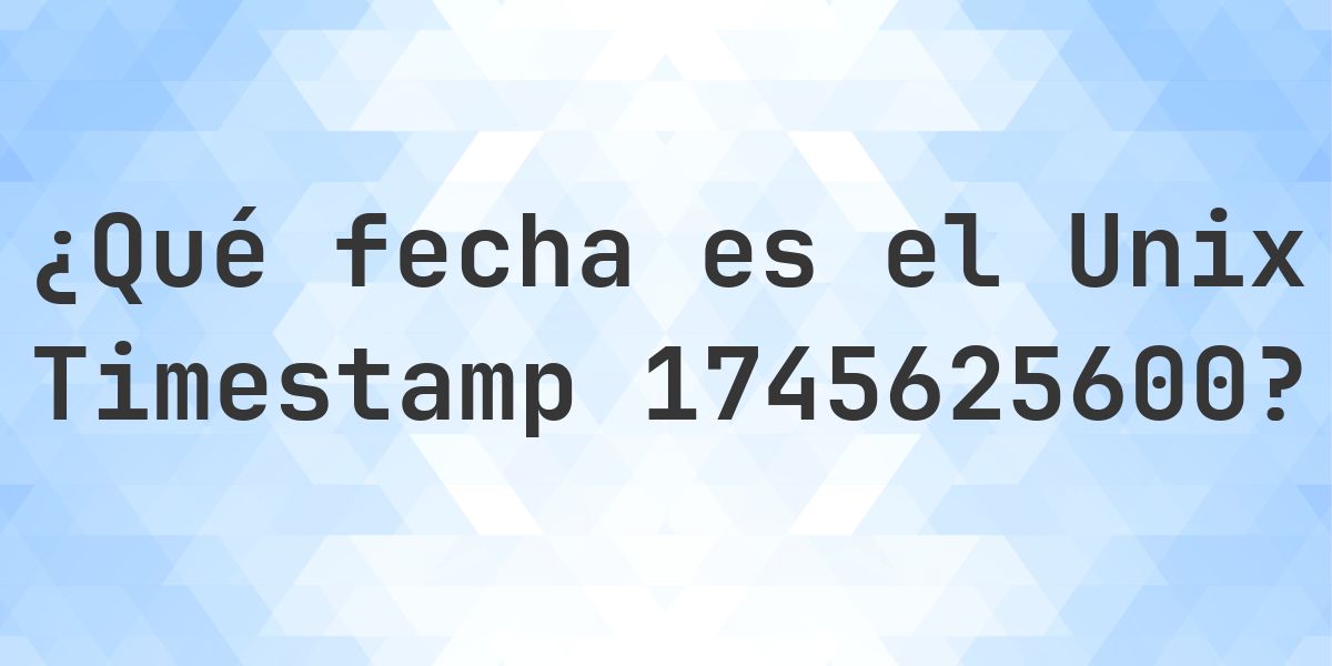 Unix Timestamp 1745625600 - ¿qué fecha es? - Calculatio