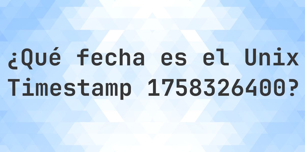 Unix Timestamp 1758326400 - ¿qué fecha es? - Calculatio
