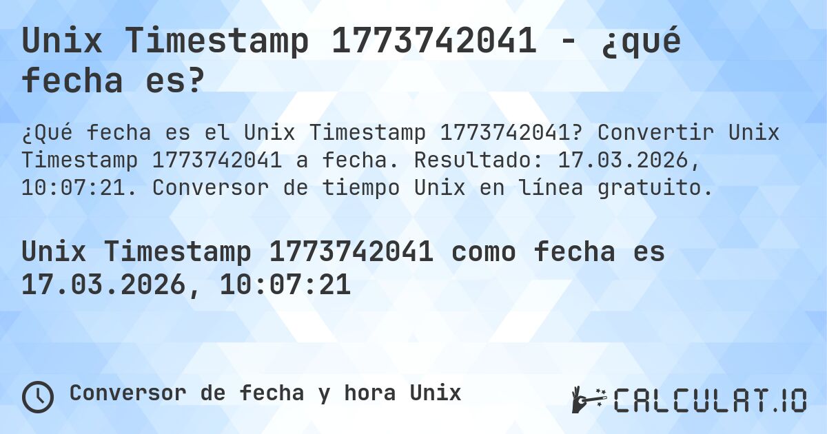 Unix Timestamp 1773742041 - ¿qué fecha es?. Convertir Unix Timestamp 1773742041 a fecha. Resultado: 17.03.2026, 10:07:21. Conversor de tiempo Unix en línea gratuito.