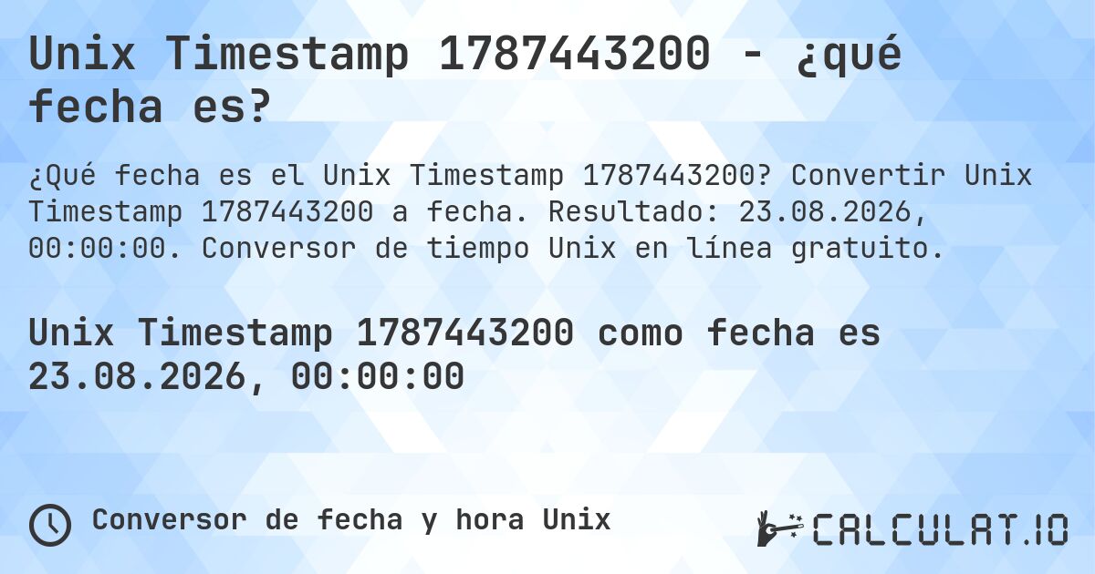 Unix Timestamp 1787443200 - ¿qué fecha es?. Convertir Unix Timestamp 1787443200 a fecha. Resultado: 23.08.2026, 00:00:00. Conversor de tiempo Unix en línea gratuito.