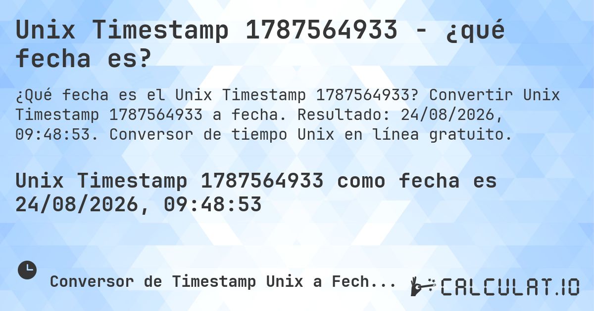 Unix Timestamp 1787564933 - ¿qué fecha es?. Convertir Unix Timestamp 1787564933 a fecha. Resultado: 24/08/2026, 09:48:53. Conversor de tiempo Unix en línea gratuito.