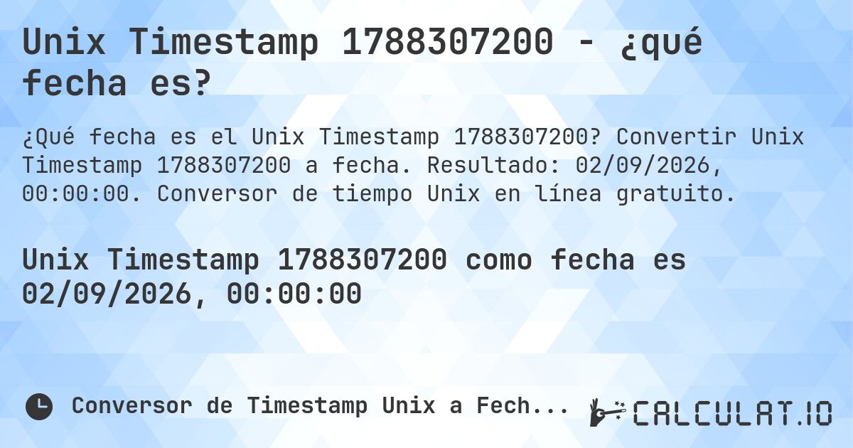Unix Timestamp 1788307200 - ¿qué fecha es?. Convertir Unix Timestamp 1788307200 a fecha. Resultado: 02/09/2026, 00:00:00. Conversor de tiempo Unix en línea gratuito.