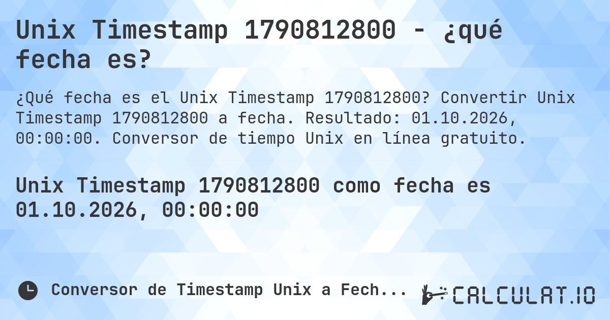 Unix Timestamp 1790812800 - ¿qué fecha es?. Convertir Unix Timestamp 1790812800 a fecha. Resultado: 01.10.2026, 00:00:00. Conversor de tiempo Unix en línea gratuito.