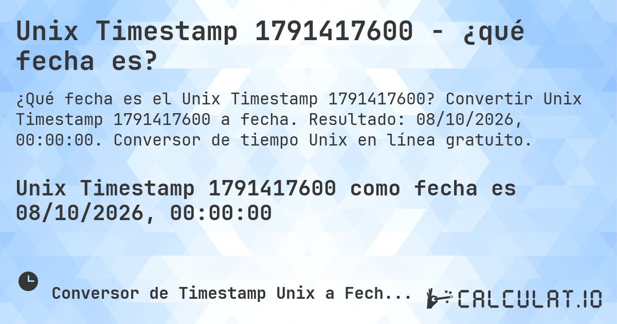 Unix Timestamp 1791417600 - ¿qué fecha es?. Convertir Unix Timestamp 1791417600 a fecha. Resultado: 08/10/2026, 00:00:00. Conversor de tiempo Unix en línea gratuito.