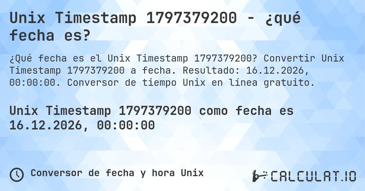 Unix Timestamp 1797379200 - ¿qué fecha es?. Convertir Unix Timestamp 1797379200 a fecha. Resultado: 16.12.2026, 00:00:00. Conversor de tiempo Unix en línea gratuito.