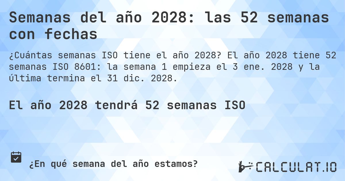 Semanas del año 2028: las 52 semanas con fechas. El año 2028 tiene 52 semanas ISO 8601: la semana 1 empieza el 3 ene. 2028 y la última termina el 31 dic. 2028.