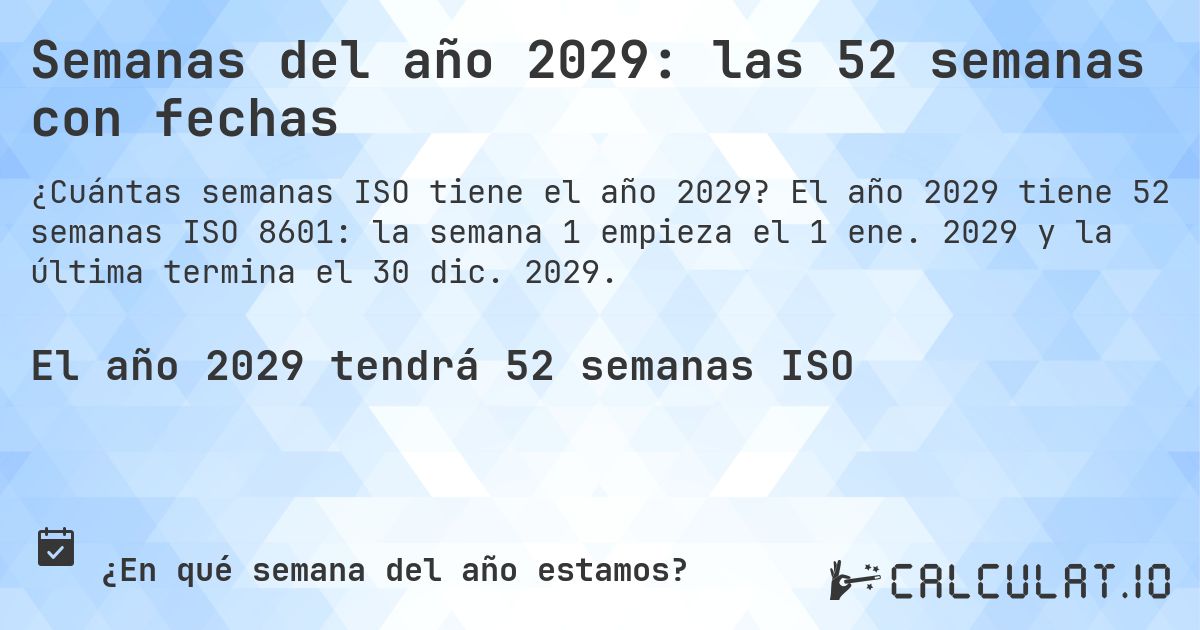 Semanas del año 2029: las 52 semanas con fechas. El año 2029 tiene 52 semanas ISO 8601: la semana 1 empieza el 1 ene. 2029 y la última termina el 30 dic. 2029.