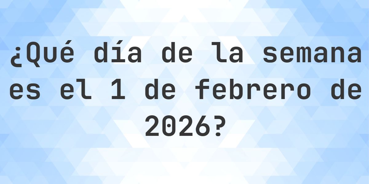 1 febrero 2026 - ¿Qué día de la semana - Calculatio