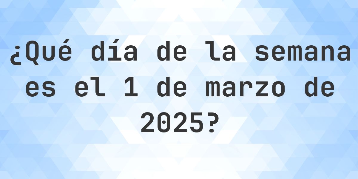 1 marzo 2025 - ¿Qué día de la semana - Calculatio