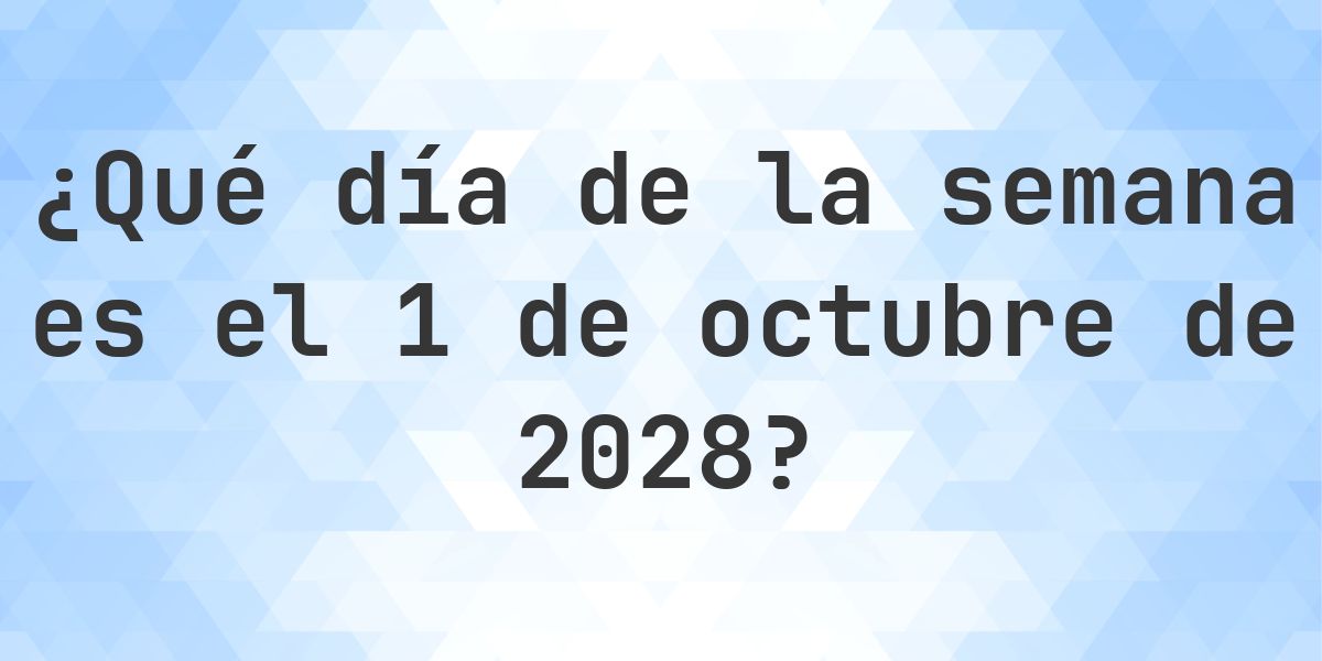 1 octubre 2028 - ¿Qué día de la semana - Calculatio