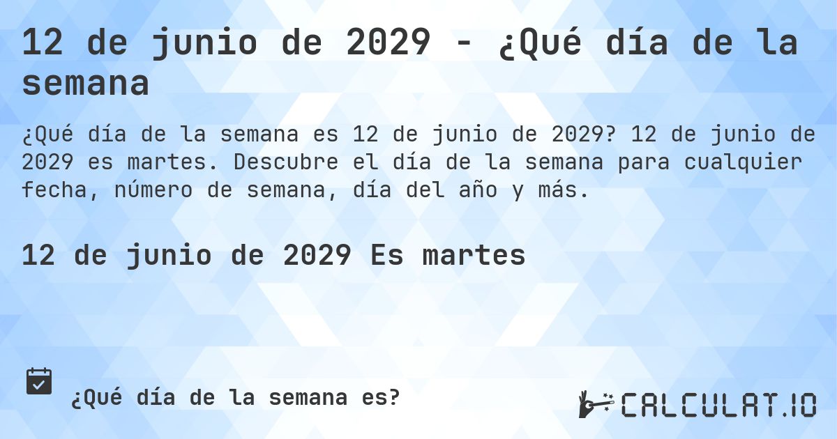 12 de junio de 2029 - ¿Qué día de la semana. 12 de junio de 2029 es martes. Descubre el día de la semana para cualquier fecha, número de semana, día del año y más.