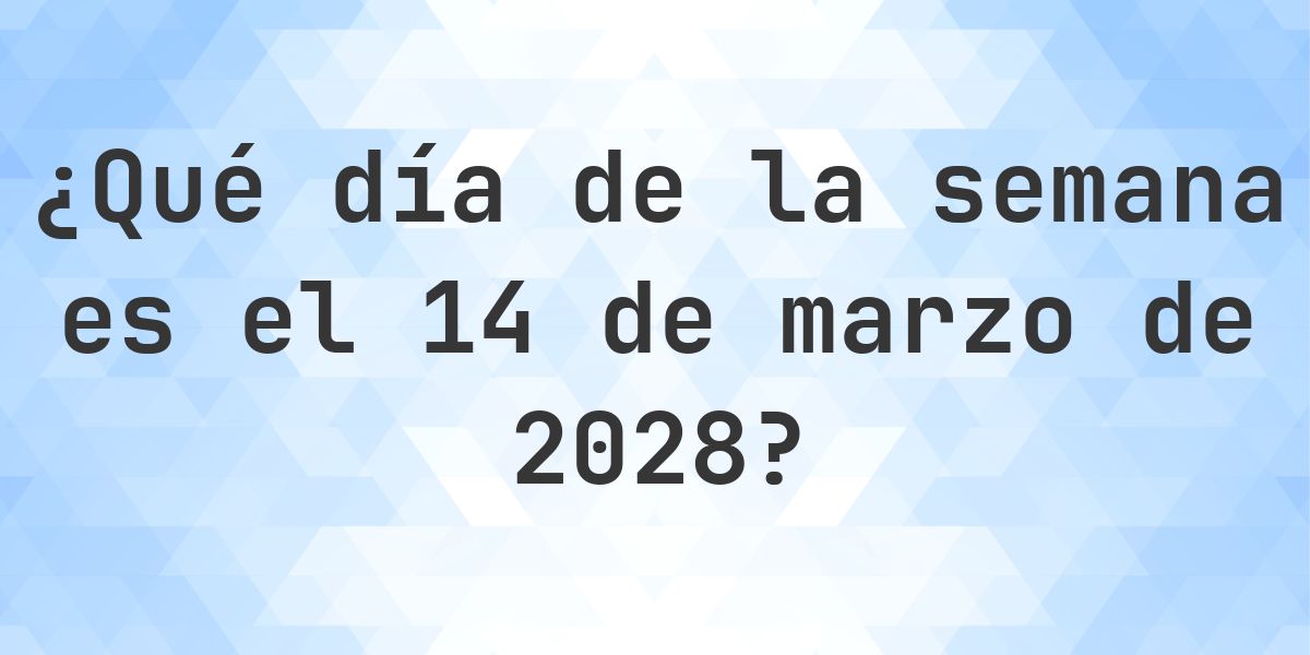 14 marzo 2028 - ¿Qué día de la semana - Calculatio