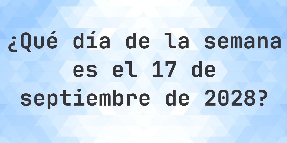 17 septiembre 2028 - ¿Qué día de la semana - Calculatio