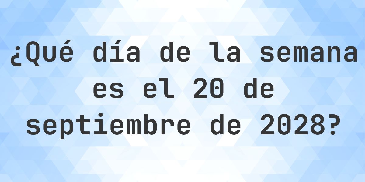 20 septiembre 2028 - ¿Qué día de la semana - Calculatio