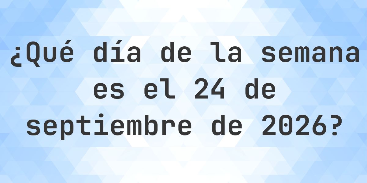 24 septiembre 2026 - ¿Qué día de la semana - Calculatio