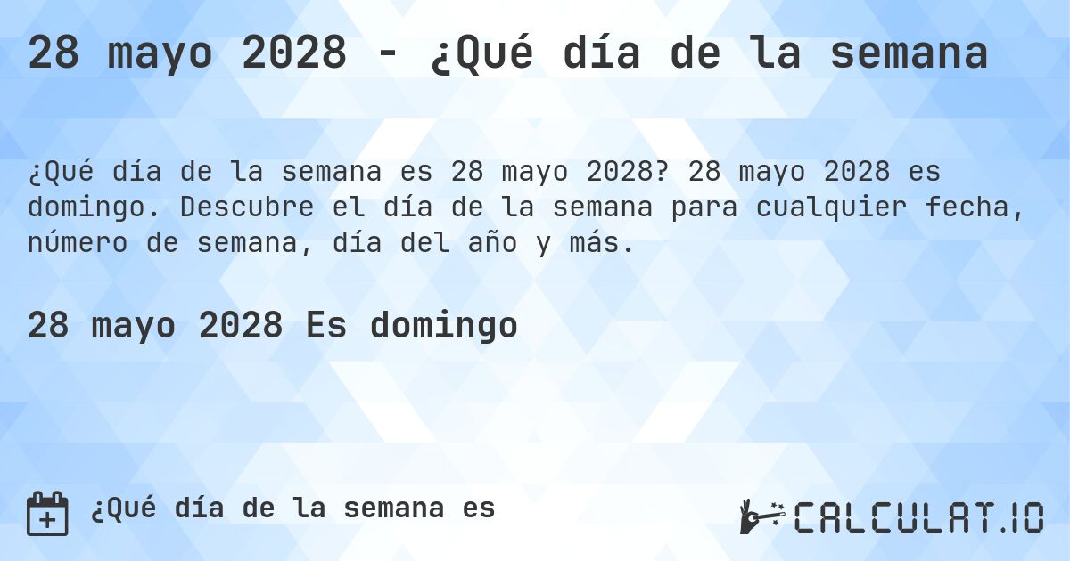 28 mayo 2028 - ¿Qué día de la semana. 28 mayo 2028 es domingo. Descubre el día de la semana para cualquier fecha, número de semana, día del año y más.