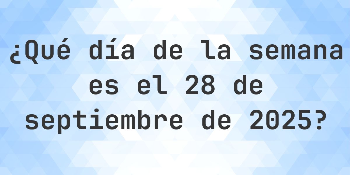 28 septiembre 2025 - ¿Qué día de la semana - Calculatio