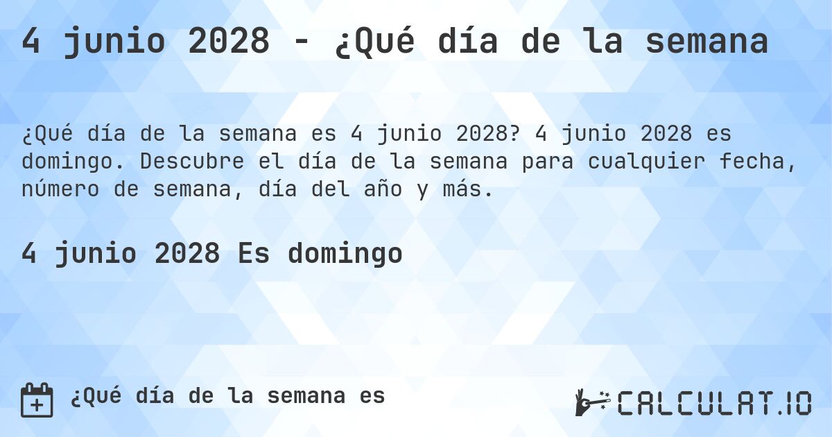 4 junio 2028 - ¿Qué día de la semana. 4 junio 2028 es domingo. Descubre el día de la semana para cualquier fecha, número de semana, día del año y más.