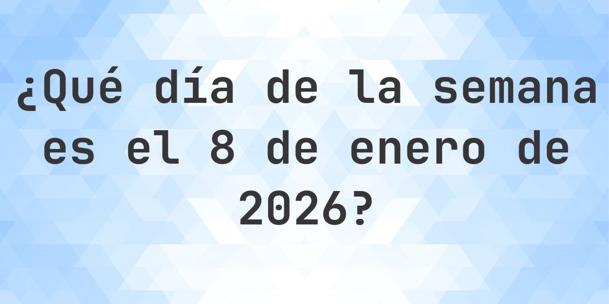 8 enero 2026 - ¿Qué día de la semana - Calculatio