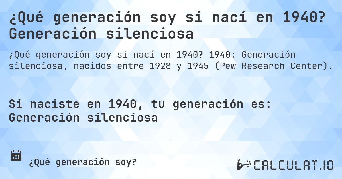 ¿Qué generación soy si nací en 1940? Generación silenciosa. 1940: Generación silenciosa, nacidos entre 1928 y 1945 (Pew Research Center).