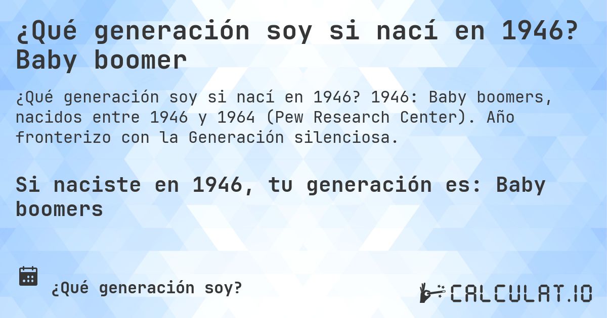 ¿Qué generación soy si nací en 1946? Baby boomer. 1946: Baby boomers, nacidos entre 1946 y 1964 (Pew Research Center). Año fronterizo con la Generación silenciosa.