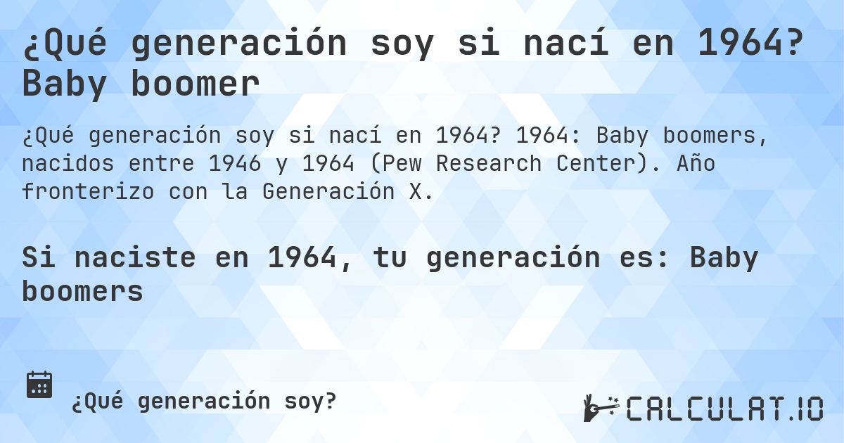 ¿Qué generación soy si nací en 1964? Baby boomer. 1964: Baby boomers, nacidos entre 1946 y 1964 (Pew Research Center). Año fronterizo con la Generación X.