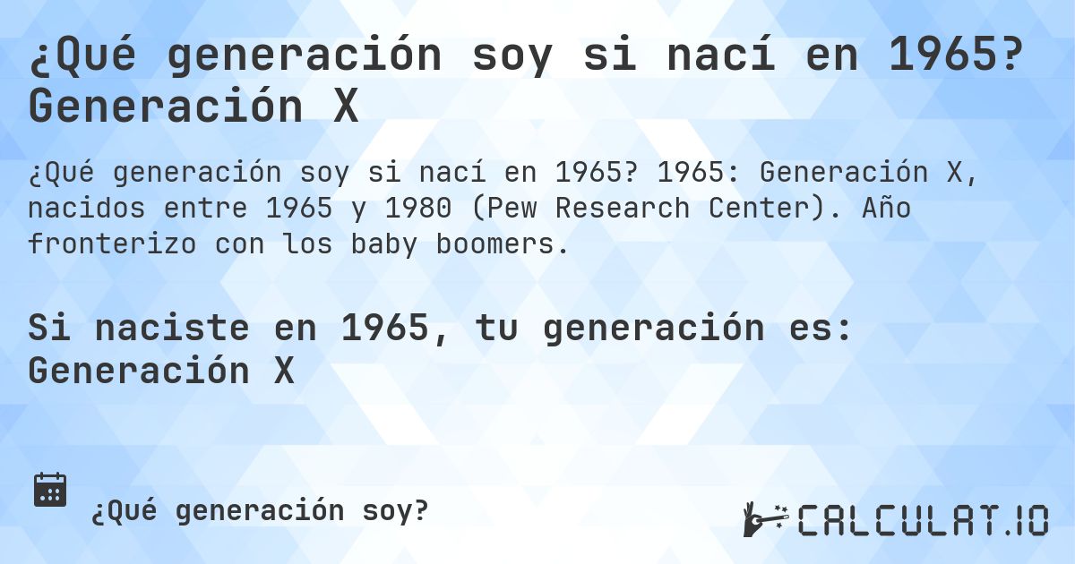 ¿Qué generación soy si nací en 1965? Generación X. 1965: Generación X, nacidos entre 1965 y 1980 (Pew Research Center). Año fronterizo con los baby boomers.