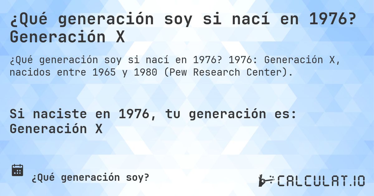 ¿Qué generación soy si nací en 1976? Generación X. 1976: Generación X, nacidos entre 1965 y 1980 (Pew Research Center).