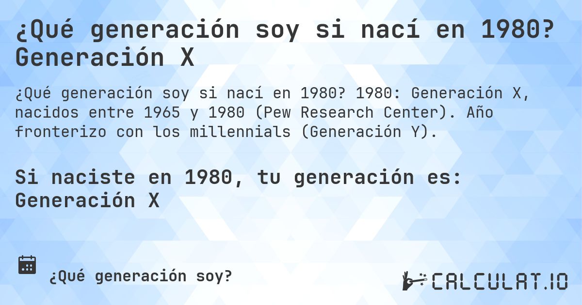 ¿Qué generación soy si nací en 1980? Generación X. 1980: Generación X, nacidos entre 1965 y 1980 (Pew Research Center). Año fronterizo con los millennials (Generación Y).
