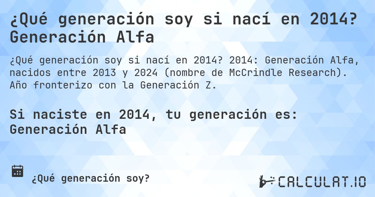 ¿Qué generación soy si nací en 2014? Generación Alfa. 2014: Generación Alfa, nacidos entre 2013 y 2024 (nombre de McCrindle Research). Año fronterizo con la Generación Z.