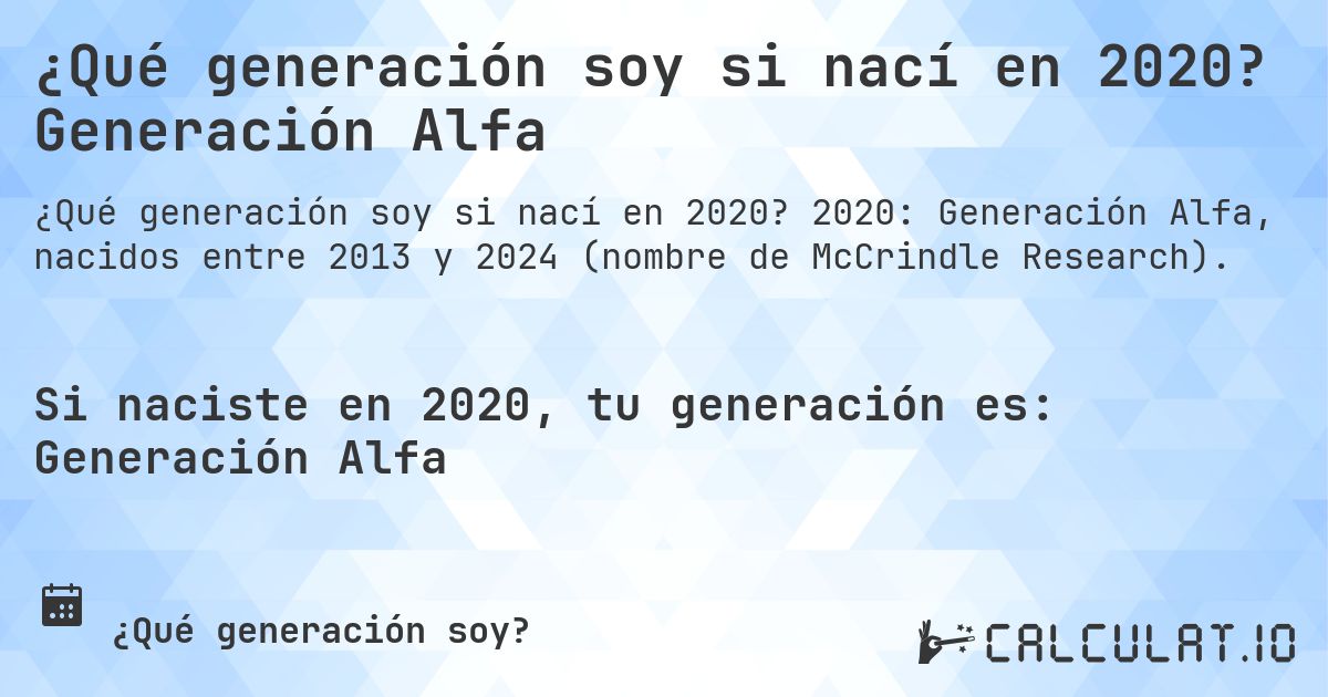 ¿Qué generación soy si nací en 2020? Generación Alfa. 2020: Generación Alfa, nacidos entre 2013 y 2024 (nombre de McCrindle Research).