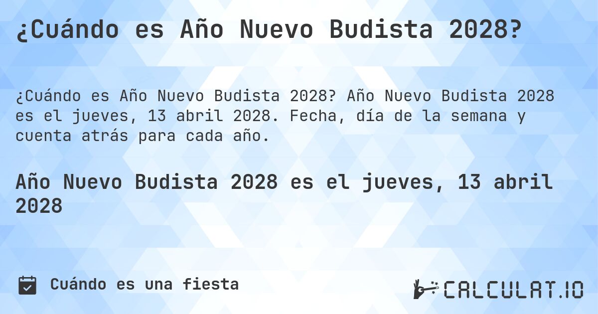 ¿Cuándo es Año Nuevo Budista 2028?. Año Nuevo Budista 2028 es el jueves, 13 abril 2028. Fecha, día de la semana y cuenta atrás para cada año.