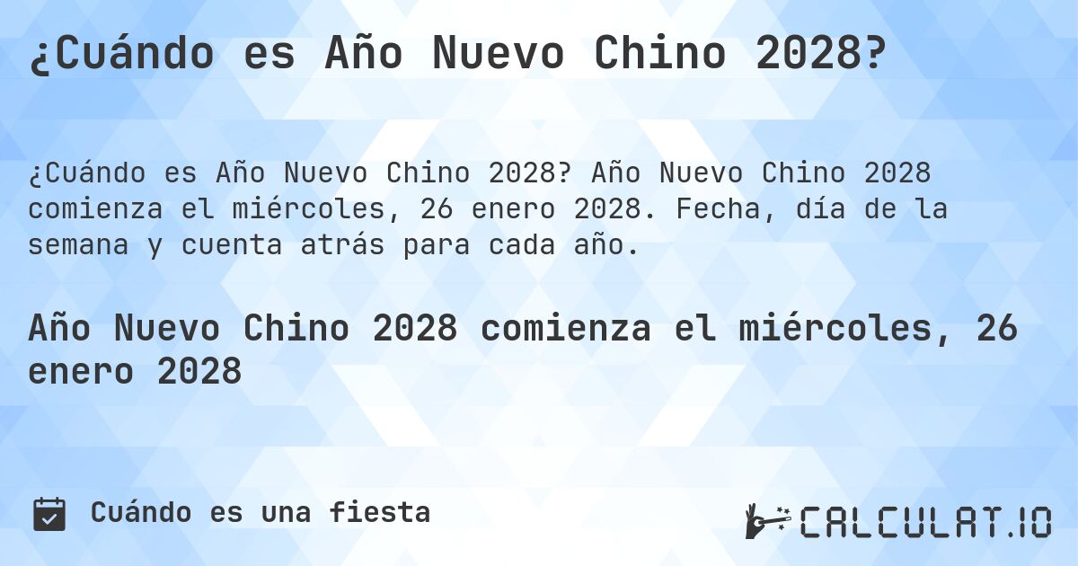 ¿Cuándo es Año Nuevo Chino 2028?. Año Nuevo Chino 2028 comienza el miércoles, 26 enero 2028. Fecha, día de la semana y cuenta atrás para cada año.