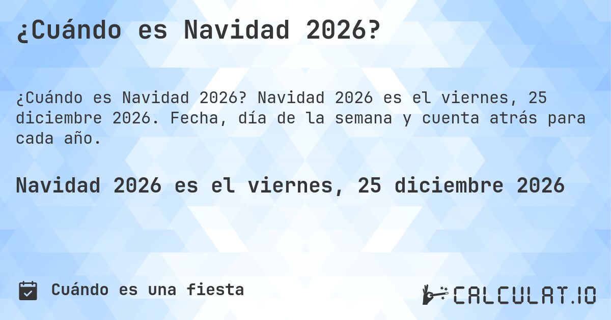 ¿Cuándo es Navidad 2026?. Navidad 2026 es el viernes, 25 diciembre 2026. Fecha, día de la semana y cuenta atrás para cada año.