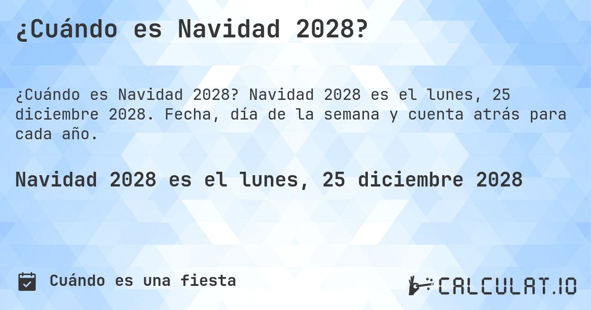 ¿Cuándo es Navidad 2028?. Navidad 2028 es el lunes, 25 diciembre 2028. Fecha, día de la semana y cuenta atrás para cada año.