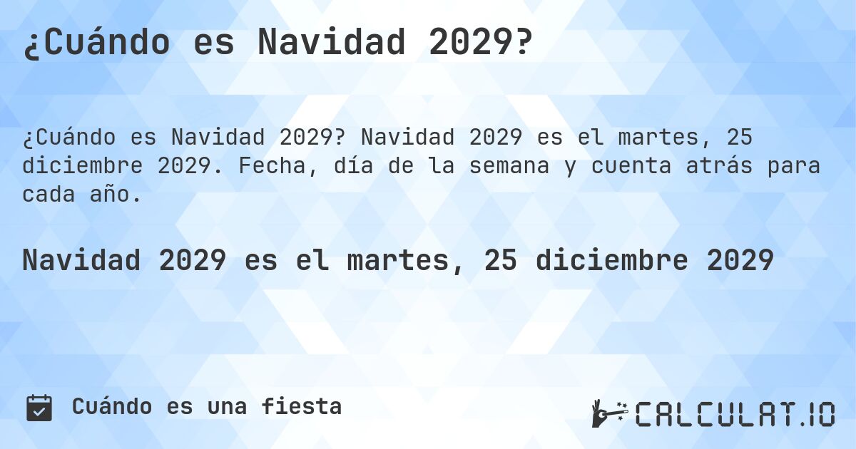 ¿Cuándo es Navidad 2029?. Navidad 2029 es el martes, 25 diciembre 2029. Fecha, día de la semana y cuenta atrás para cada año.