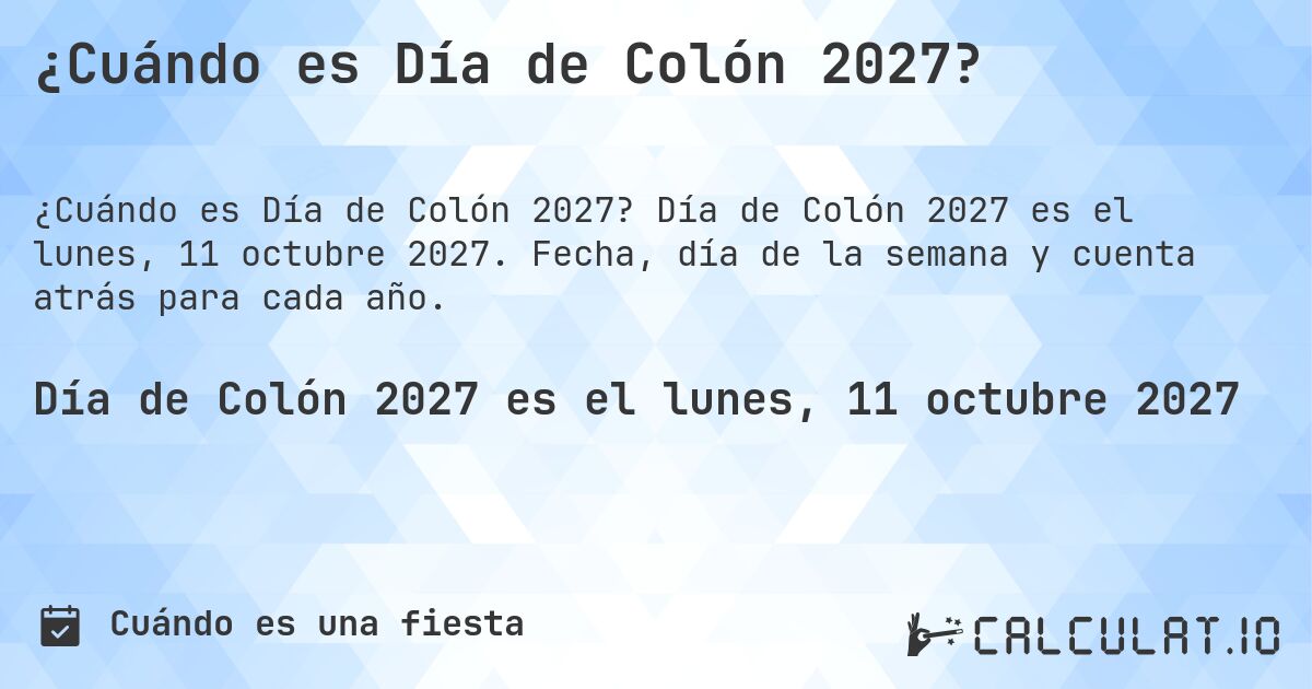 ¿Cuándo es Día de Colón 2027?. Día de Colón 2027 es el lunes, 11 octubre 2027. Fecha, día de la semana y cuenta atrás para cada año.