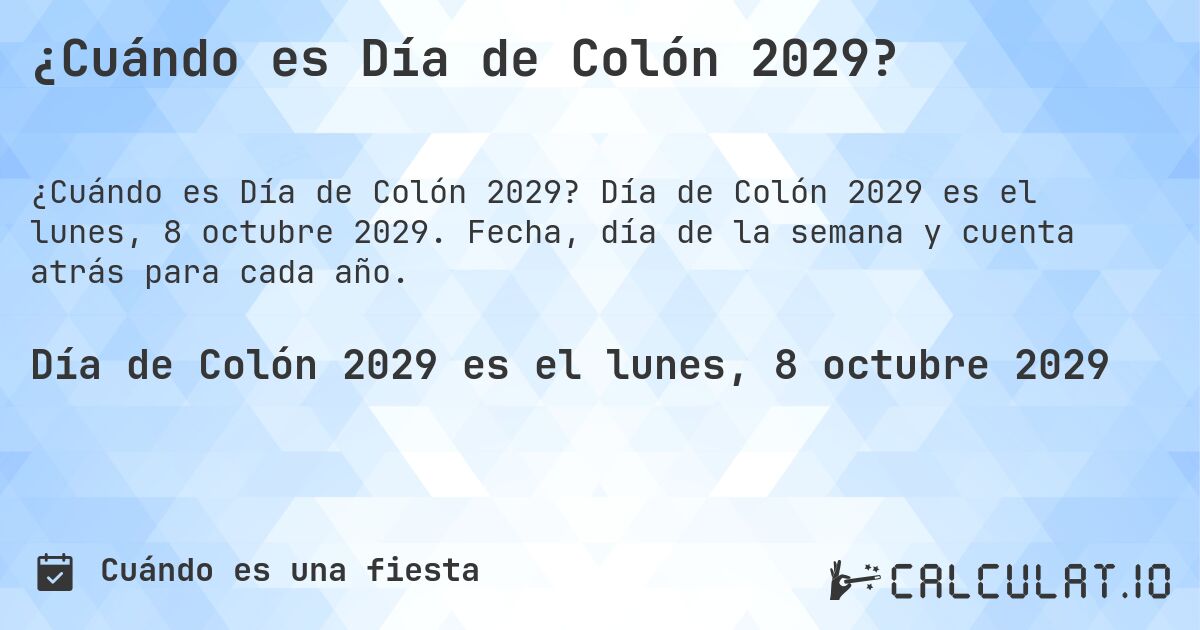 ¿Cuándo es Día de Colón 2029?. Día de Colón 2029 es el lunes, 8 octubre 2029. Fecha, día de la semana y cuenta atrás para cada año.