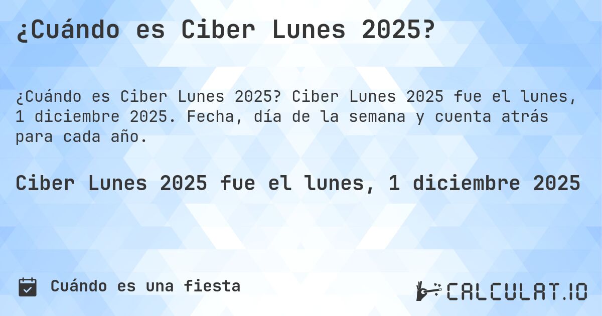 ¿Cuándo es Ciber Lunes 2025?. Ciber Lunes 2025 fue el lunes, 1 diciembre 2025. Fecha, día de la semana y cuenta atrás para cada año.