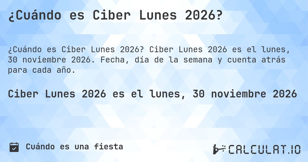 ¿Cuándo es Ciber Lunes 2026?. Ciber Lunes 2026 es el lunes, 30 noviembre 2026. Fecha, día de la semana y cuenta atrás para cada año.