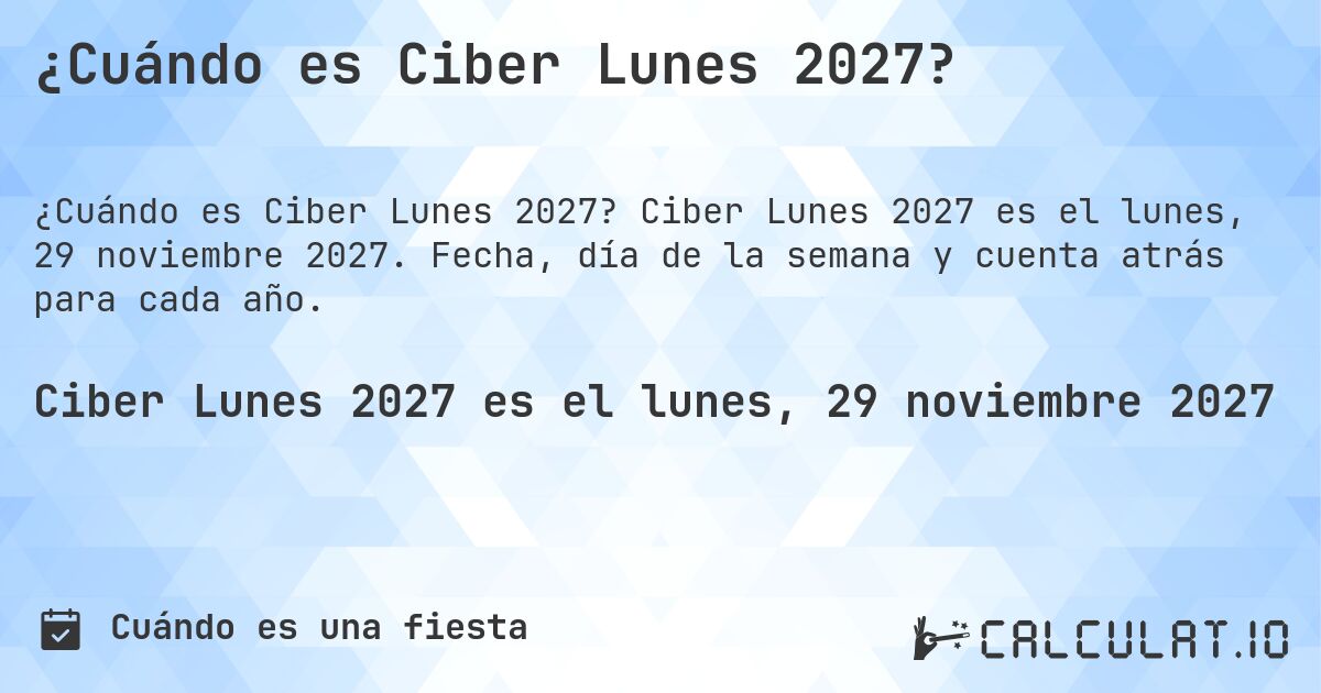 ¿Cuándo es Ciber Lunes 2027?. Ciber Lunes 2027 es el lunes, 29 noviembre 2027. Fecha, día de la semana y cuenta atrás para cada año.