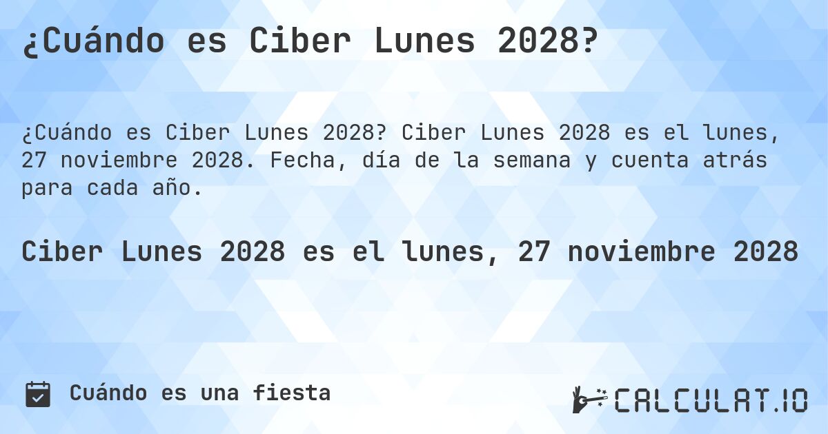 ¿Cuándo es Ciber Lunes 2028?. Ciber Lunes 2028 es el lunes, 27 noviembre 2028. Fecha, día de la semana y cuenta atrás para cada año.