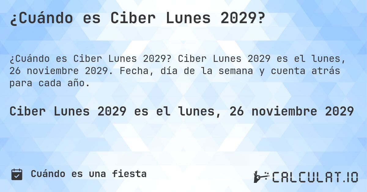 ¿Cuándo es Ciber Lunes 2029?. Ciber Lunes 2029 es el lunes, 26 noviembre 2029. Fecha, día de la semana y cuenta atrás para cada año.