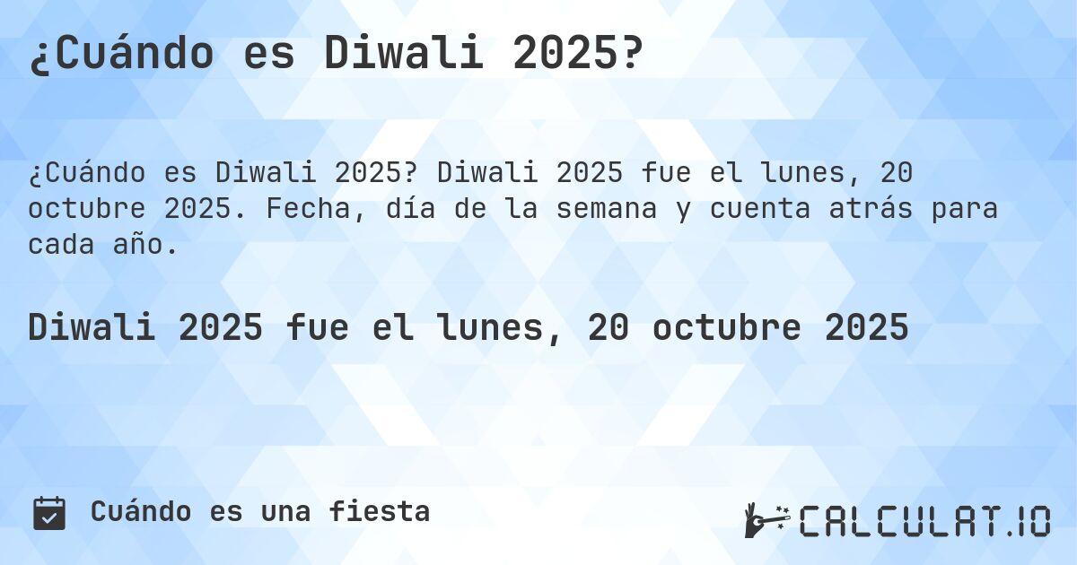 ¿Cuándo es Diwali 2025?. Diwali 2025 fue el lunes, 20 octubre 2025. Fecha, día de la semana y cuenta atrás para cada año.