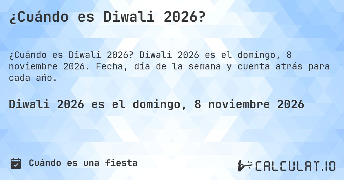 ¿Cuándo es Diwali 2026?. Diwali 2026 es el domingo, 8 noviembre 2026. Fecha, día de la semana y cuenta atrás para cada año.