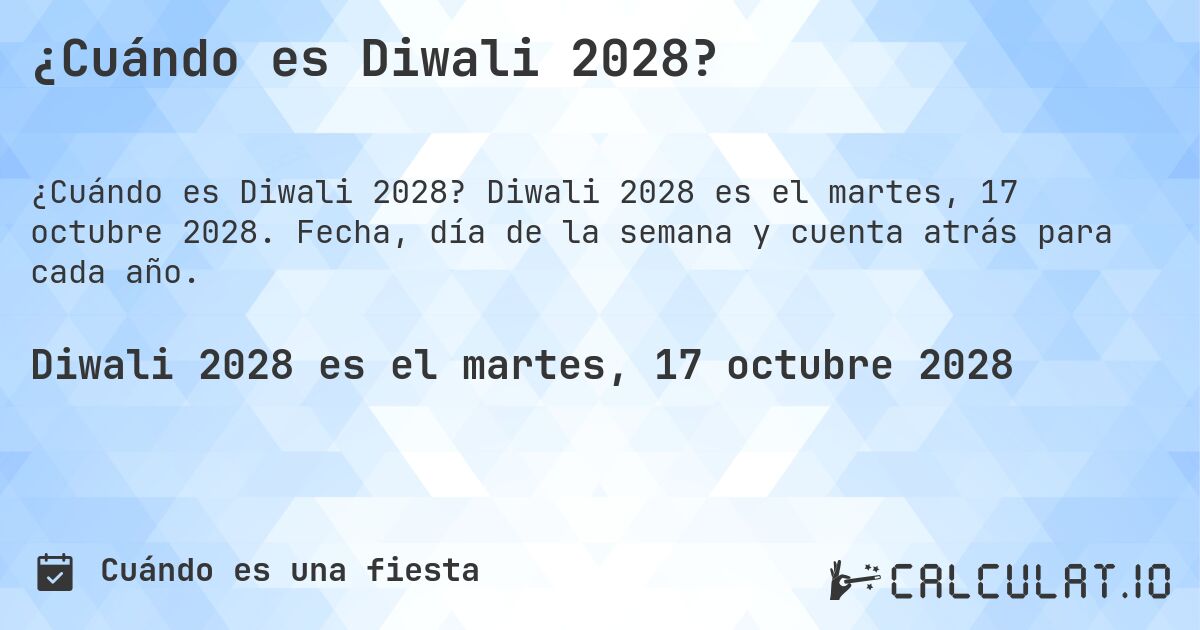 ¿Cuándo es Diwali 2028?. Diwali 2028 es el martes, 17 octubre 2028. Fecha, día de la semana y cuenta atrás para cada año.