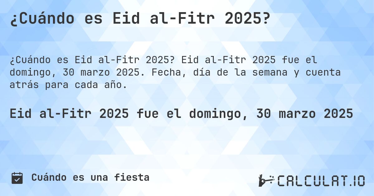 ¿Cuándo es Eid al-Fitr 2025?. Eid al-Fitr 2025 fue el domingo, 30 marzo 2025. Fecha, día de la semana y cuenta atrás para cada año.