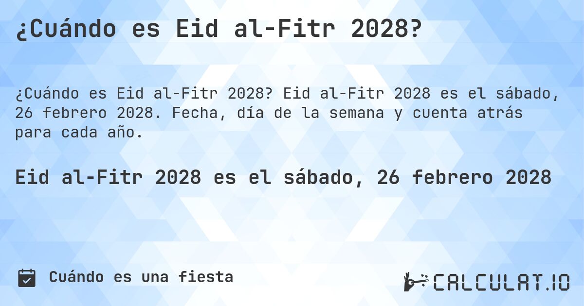 ¿Cuándo es Eid al-Fitr 2028?. Eid al-Fitr 2028 es el sábado, 26 febrero 2028. Fecha, día de la semana y cuenta atrás para cada año.